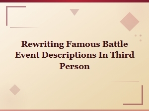 Battle Events Retold: Famous Conflicts Written in Third Person