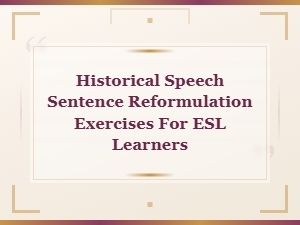 Historical Speech Sentence Reformulation Exercises for Esl Learners
