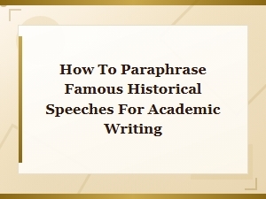 How to Paraphrase Famous Historical Speeches for Academic Writing