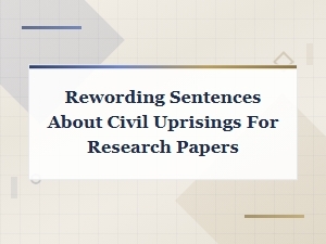 Rewording Sentences About Civil Urisings for Academic Research Papers