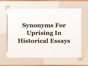 Synonyms for Uprising in Historical Essays: Revolution and Revolt Alternatives