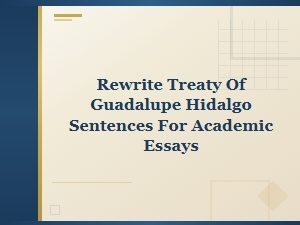 Rewriting Treaty of Guadalupe Hidalgo Sentences for Academic Essays